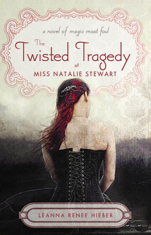 Cover of the book The Twisted Tragedy of Miss Natalie Stewart by Leanna Renee Hieber, Sourcebooks