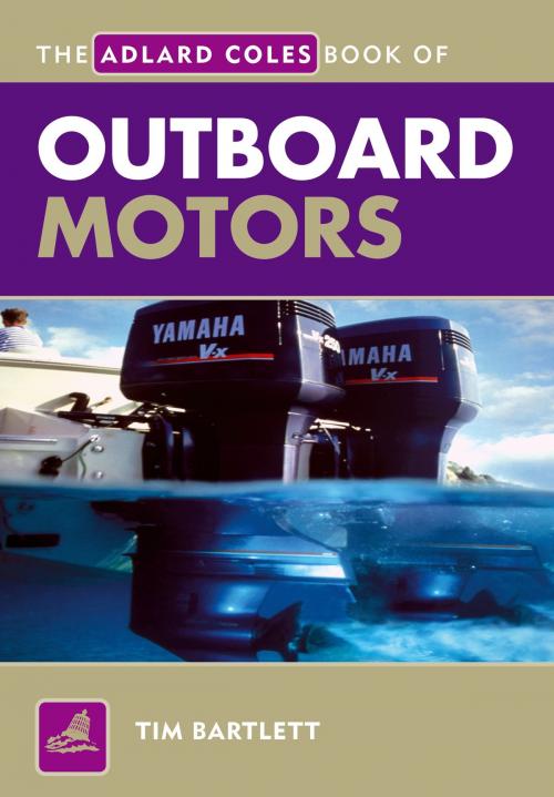 Cover of the book The Adlard Coles Book of Outboard Motors by Tim Bartlett, Bloomsbury Publishing