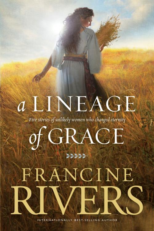 Cover of the book A Lineage of Grace by Francine Rivers, Tyndale House Publishers, Inc.