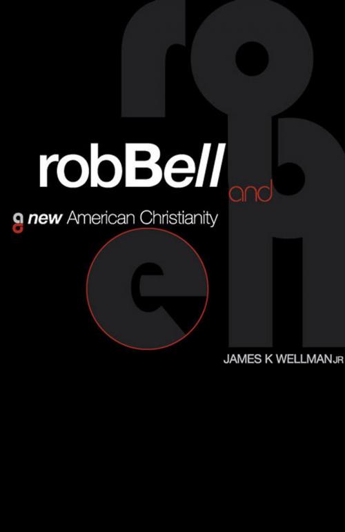 Cover of the book Rob Bell and a New American Christianity by James K. Wellman, Jr., Abingdon Press