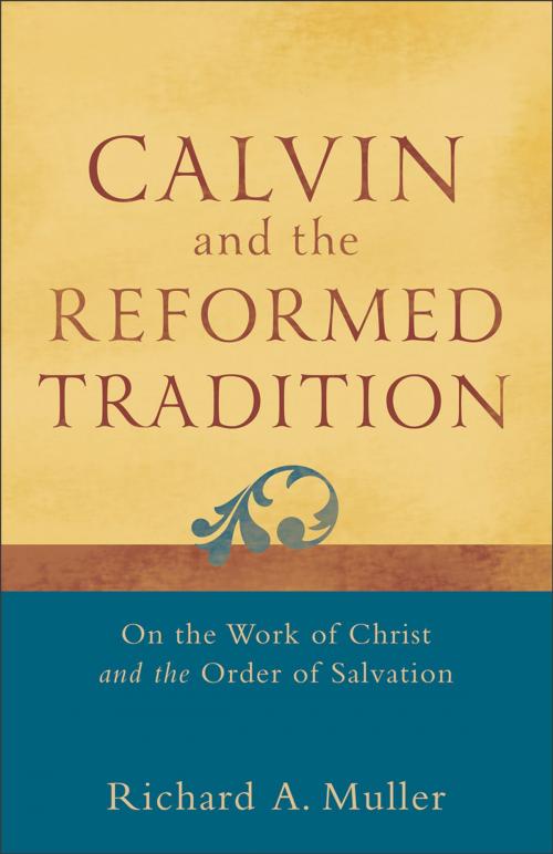 Cover of the book Calvin and the Reformed Tradition by Richard A. Muller, Baker Publishing Group