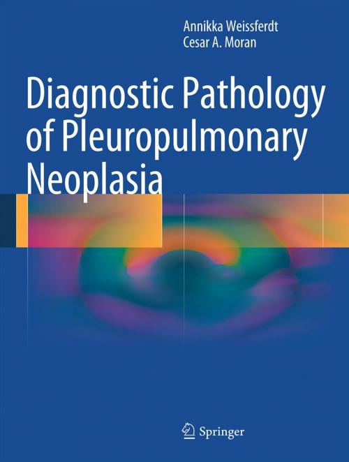 Cover of the book Diagnostic Pathology of Pleuropulmonary Neoplasia by Annikka Weissferdt, Cesar A. Moran, Springer New York
