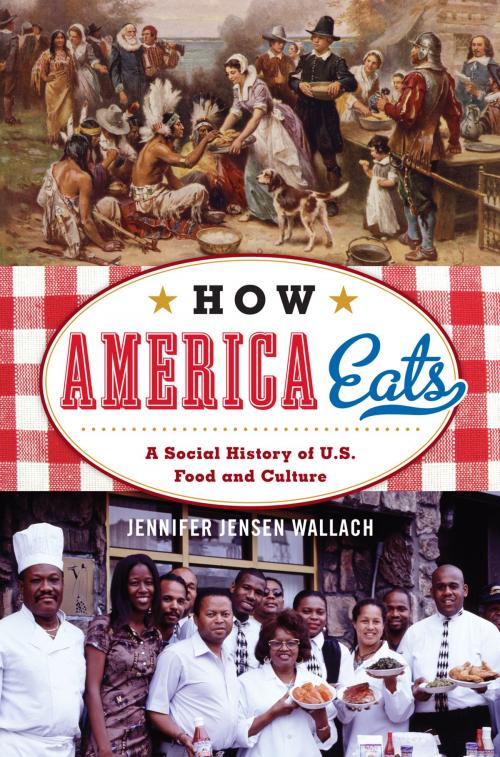 Cover of the book How America Eats by Jennifer Jensen Wallach, author of How America Eats: A Social History of US Food and Culture, Rowman & Littlefield Publishers
