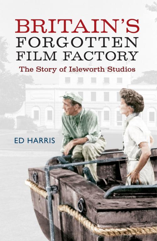 Cover of the book Britain's Forgotten Film Factory by Ed Harris, Amberley Publishing