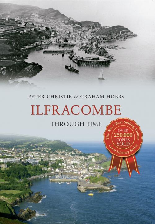 Cover of the book Ilfracombe Through Time by Peter Christie, Graham Hobbs, Amberley Publishing