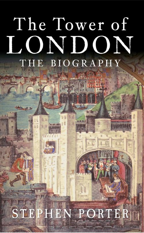 Cover of the book The Tower of London by Stephen Porter, Amberley Publishing