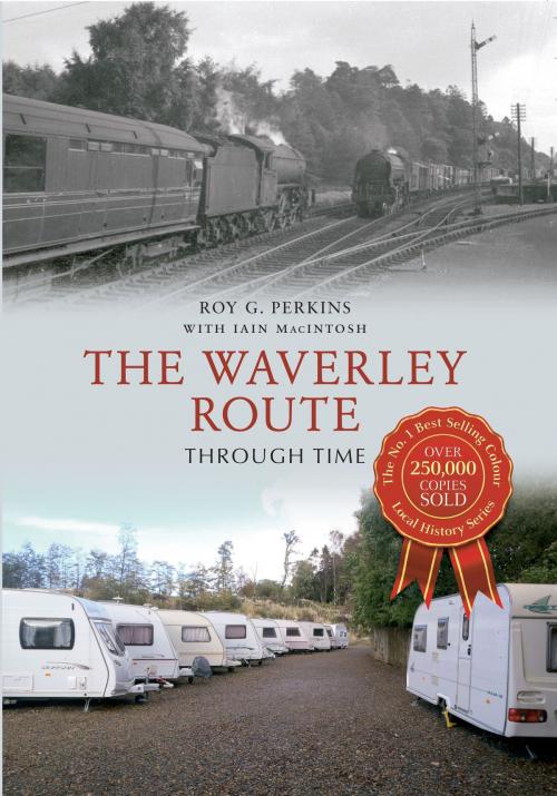Cover of the book The Waverley Route Through Time by Roy G. Perkins, Iain Macintosh, Amberley Publishing