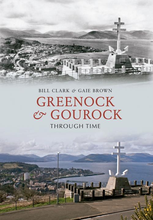 Cover of the book Greenock & Gourock Through Time by Bill Clark, Gaie Brown, Amberley Publishing
