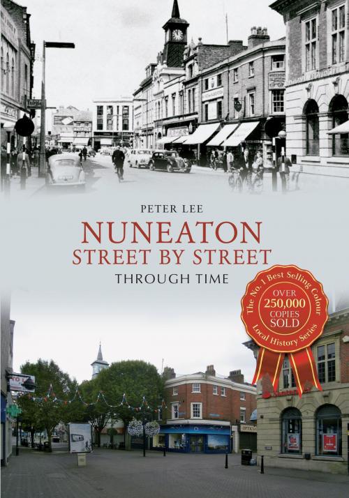 Cover of the book Nuneaton Street By Street Through Time by Peter Lee, Amberley Publishing