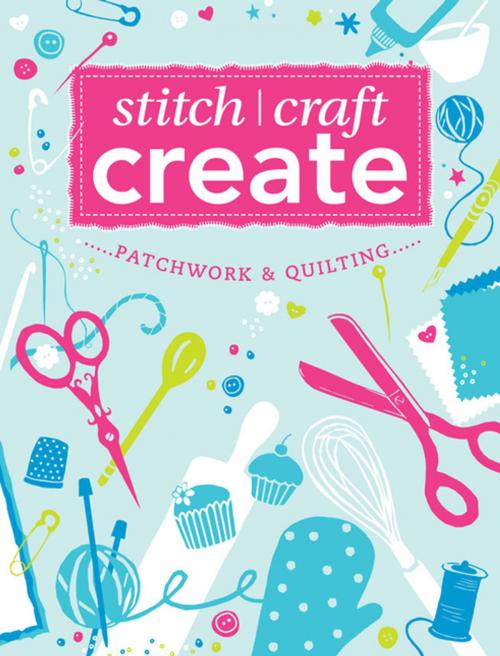 Cover of the book Stitch, Craft, Create: Patchwork & Quilting by Various, F+W Media