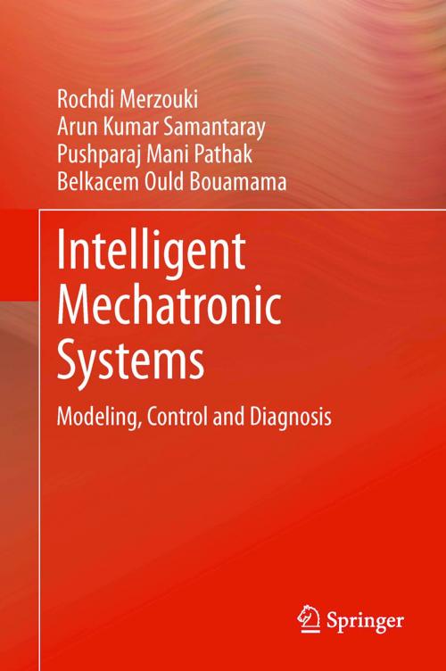 Cover of the book Intelligent Mechatronic Systems by Belkacem Ould Bouamama, Arun Kumar Samantaray, Pushparaj Mani Pathak, Rochdi Merzouki, Springer London