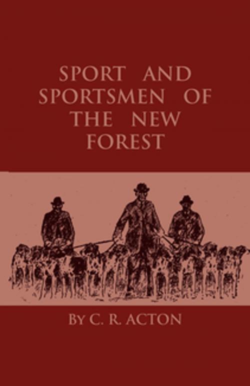Cover of the book Sport And Sportsmen Of The New Forest by C. R. Acton, Read Books Ltd.