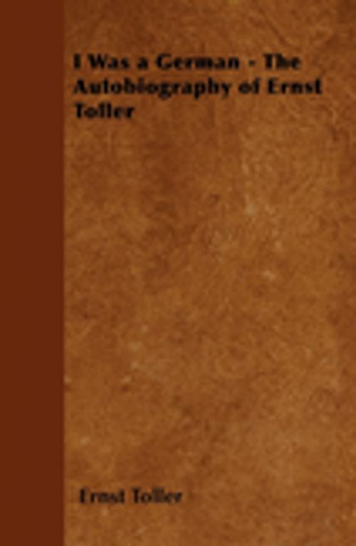 Cover of the book I Was a German - The Autobiography of Ernst Toller by Ernst Toller, Read Books Ltd.