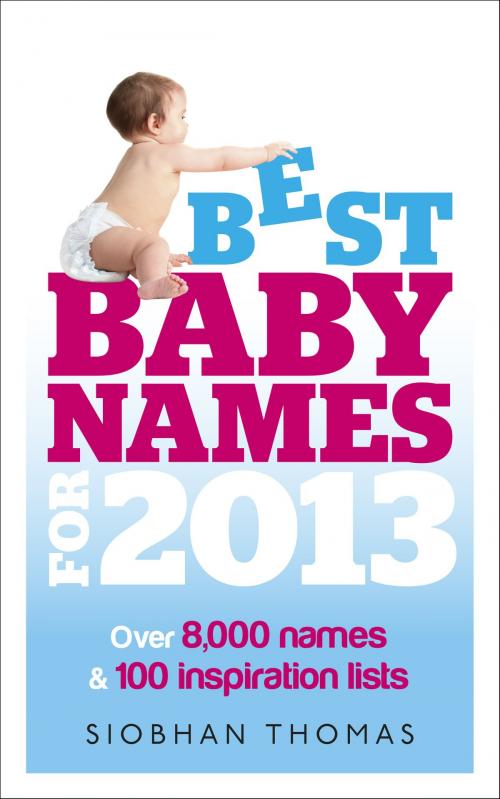 Cover of the book Best Baby Names for 2013 by Siobhan Thomas, Ebury Publishing