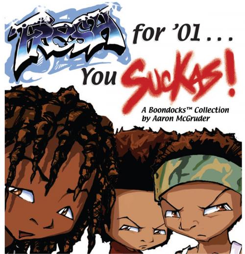Cover of the book Fresh for '01 . . . You Suckas: The Boondocks by Aaron McGruder, Andrews McMeel Publishing, LLC