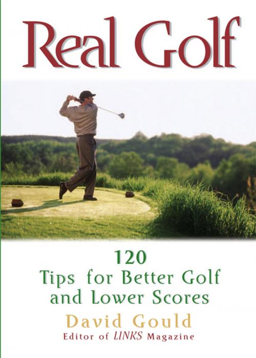 Cover of the book Real Golf: 120 Tips for Better Golf and Lower Scores by David Gould, Andrews McMeel Publishing, LLC