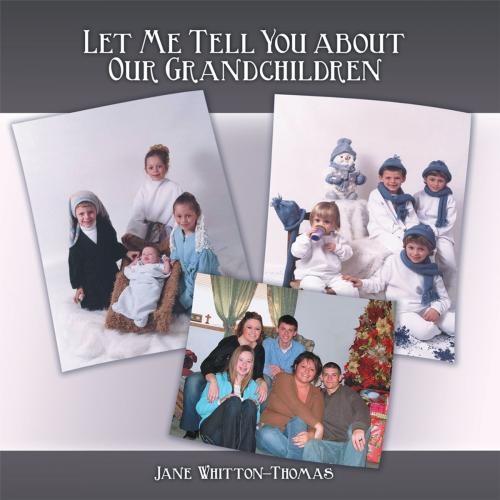 Cover of the book Let Me Tell You About Our Grandchildren by Jane Whitton-Thomas, WestBow Press