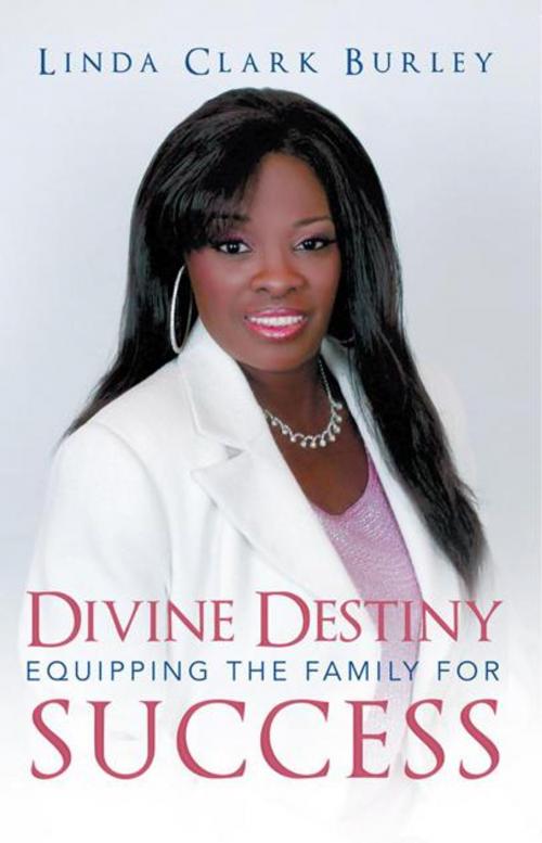 Cover of the book Divine Destiny Equipping the Family for Success by Linda Clark Burley, WestBow Press