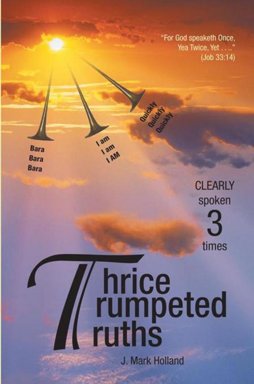 Cover of the book Thrice Trumpeted Truths by J. Mark Holland, WestBow Press