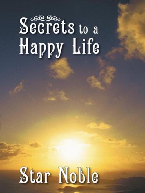 Cover of the book Secrets to a Happy Life by Star Noble, WestBow Press