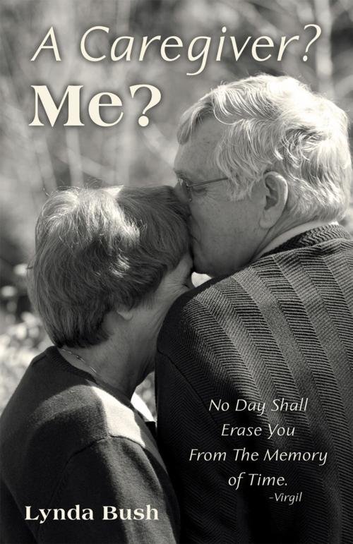Cover of the book A Caregiver? Me? by Lynda Bush, WestBow Press