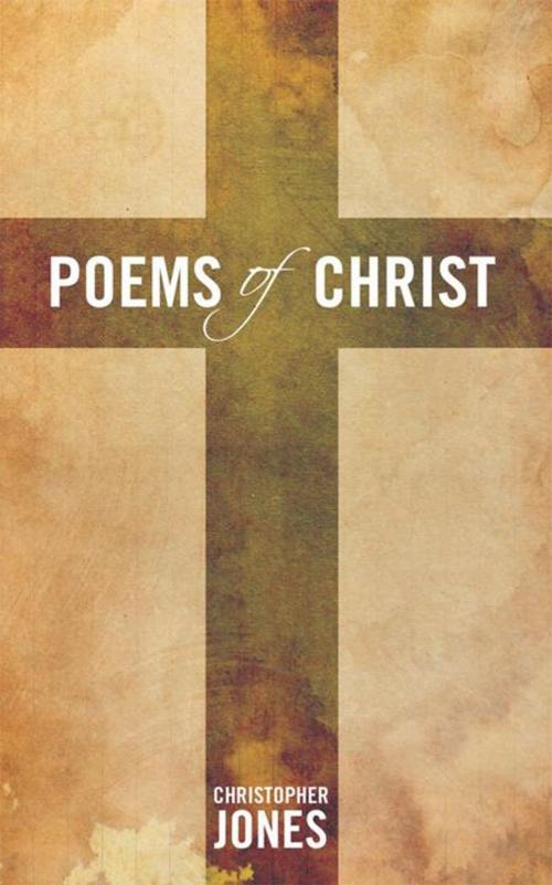 Cover of the book Poems of Christ by Christopher Jones, WestBow Press