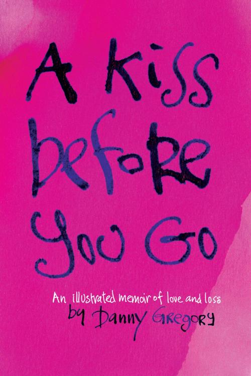 Cover of the book A Kiss Before You Go by Danny Gregory, Chronicle Books LLC