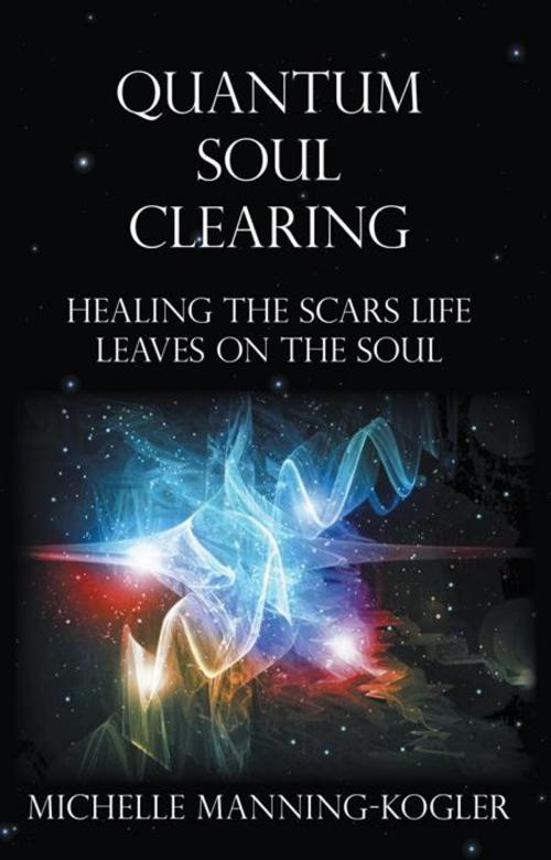 Cover of the book Quantum Soul Clearing by Michelle Manning-Kogler, Balboa Press