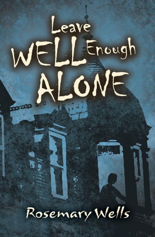 Cover of the book Leave Well Enough Alone by Rosemary Wells, Open Road Media