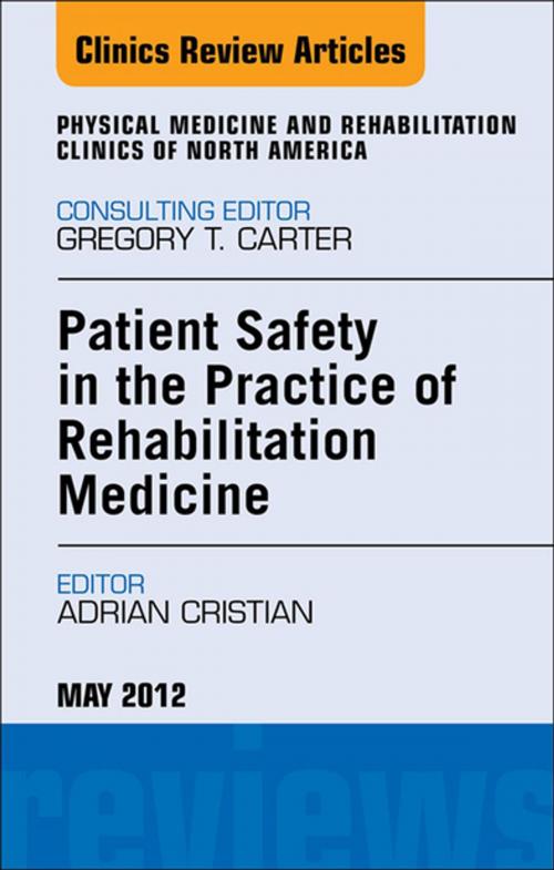 Cover of the book Patient Safety in Rehabilitation Medicine, An Issue of Physical Medicine and Rehabilitation Clinics - E-Book by Adrian Cristian, MD, MHCM, Elsevier Health Sciences