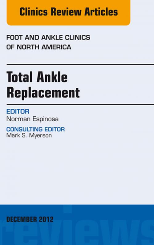 Cover of the book Total Ankle Replacement, An Issue of Foot and Ankle Clinics - E-Book by Norman Espinosa, MD, Elsevier Health Sciences