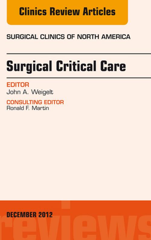 Cover of the book Surgical Critical Care, An Issue of Surgical Clinics - E-Book by John A. Weigelt, MD, DVM, MMA, Elsevier Health Sciences