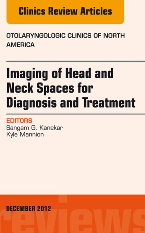Cover of the book Imaging of Head and Neck Spaces for Diagnosis and Treatment, An Issue of Otolaryngologic Clinics, E-Book by Sangam Kanekar, MD, Kyle Mannion, Elsevier Health Sciences