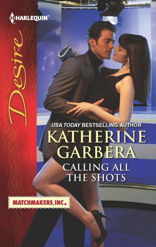 Cover of the book Calling All the Shots by Katherine Garbera, Harlequin