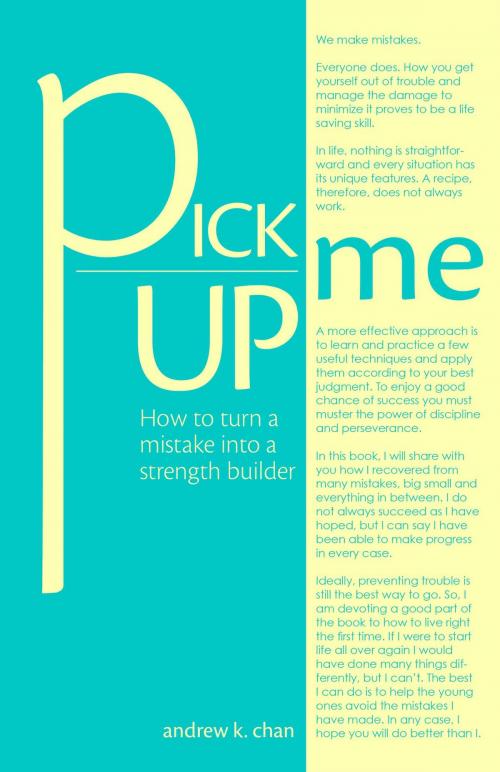 Cover of the book Pick Me Up: How to turn a mistake into a strength builder by andrew k. chan, FriesenPress