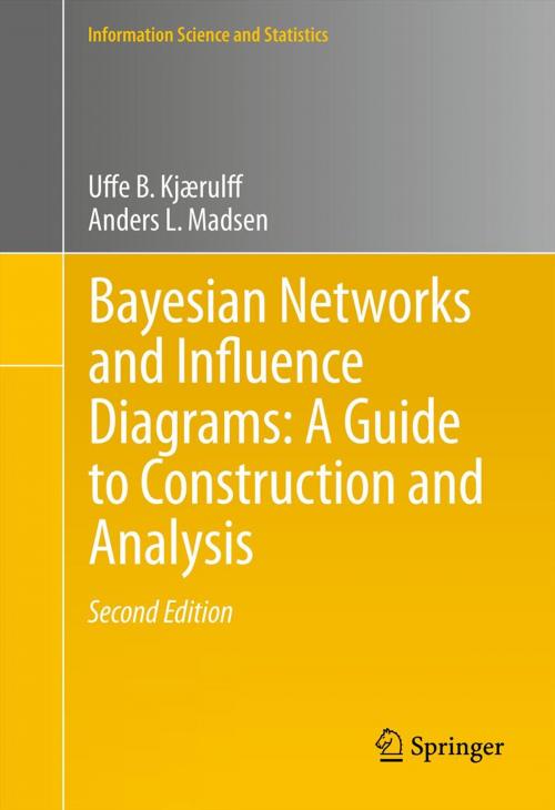Cover of the book Bayesian Networks and Influence Diagrams: A Guide to Construction and Analysis by Uffe B. Kjærulff, Anders L. Madsen, Springer New York