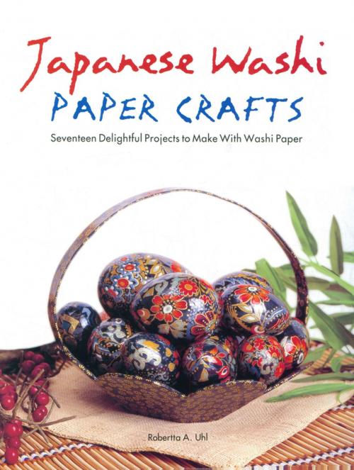 Cover of the book Japanese Washi Paper Crafts by Robertta A. Uhl, Tuttle Publishing
