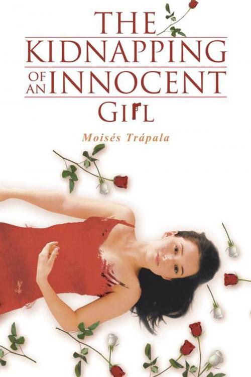 Cover of the book The Kidnapping of an Innocent Girl by Moisés Trápala, Palibrio
