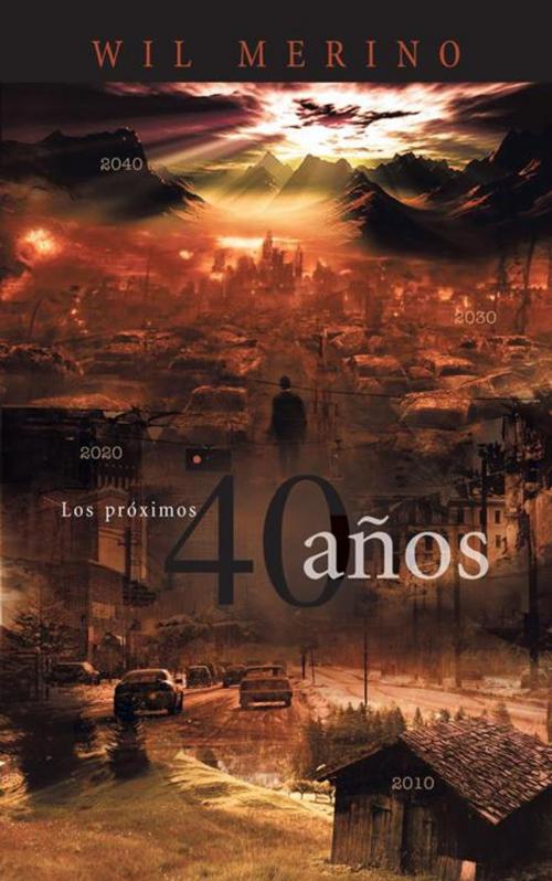 Cover of the book Los Próximos 40 Años by Wil Merino, Palibrio