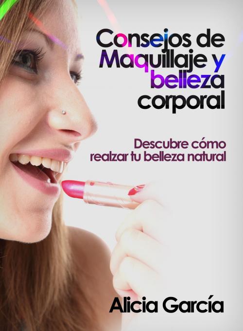 Cover of the book Consejos de Maquillaje y belleza corporal by Alicia García, Editorial Imagen