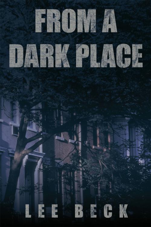 Cover of the book From a Dark Place by Lee Beck, AuthorHouse