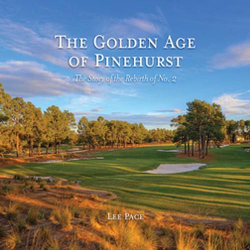 Cover of the book The Golden Age of Pinehurst by Lee Pace, Pinehurst LLC