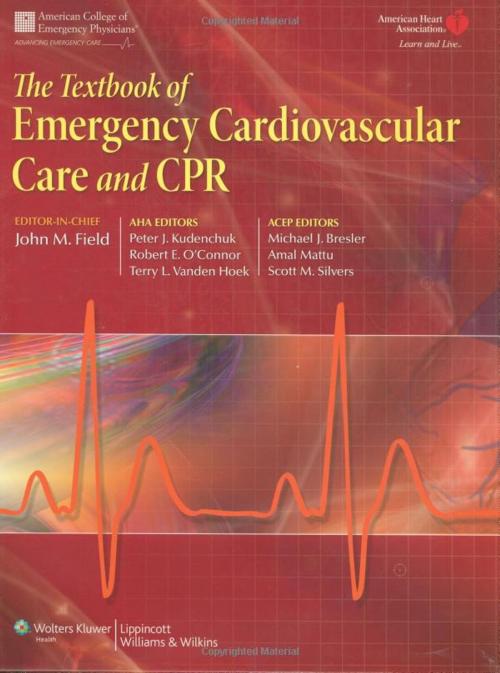 Cover of the book The Textbook of Emergency Cardiovascular Care and CPR by John M. Field, Peter J. Kudenchuk, Robert O'Connor, Terry VandenHoek, Wolters Kluwer Health