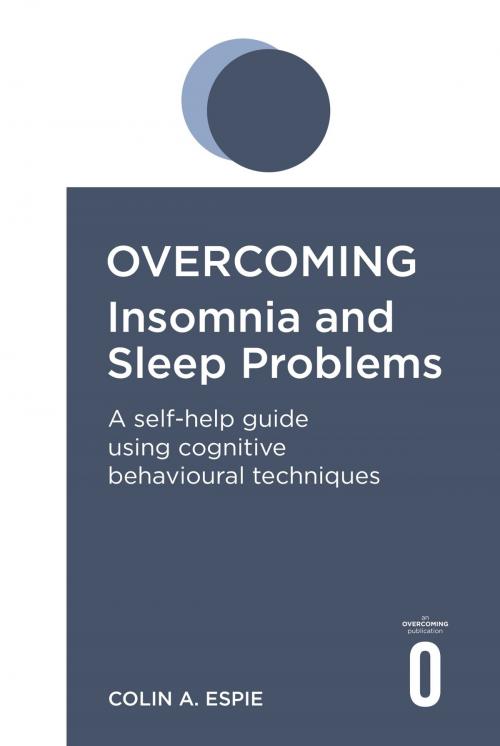 Cover of the book Overcoming Insomnia and Sleep Problems by Colin Espie, Little, Brown Book Group