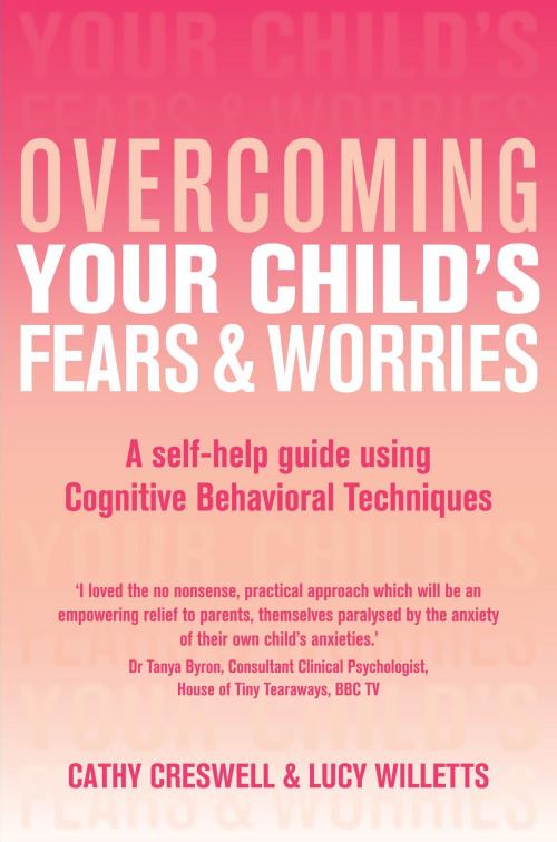 Cover of the book Overcoming Your Child's Fears and Worries by Cathy Creswell, Lucy Willetts, Little, Brown Book Group