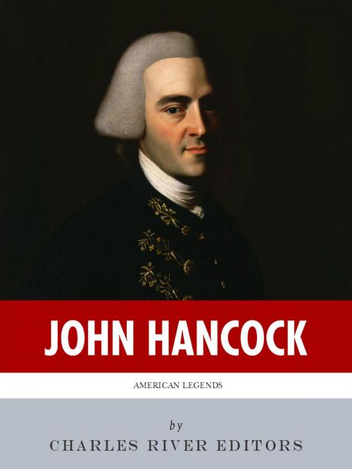 Cover of the book American Legends: The Life of John Hancock by Charles River Editors, Charles River Editors