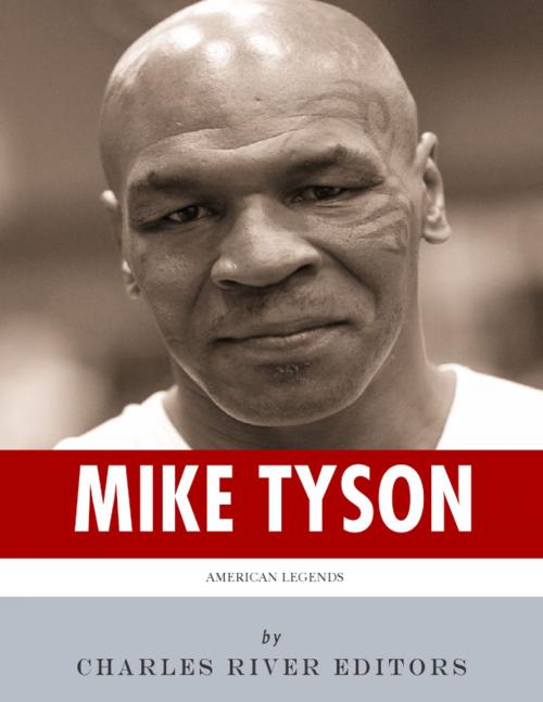 Cover of the book American Legends: The Life and Legacy of Mike Tyson by Charles River Editors, Charles River Editors