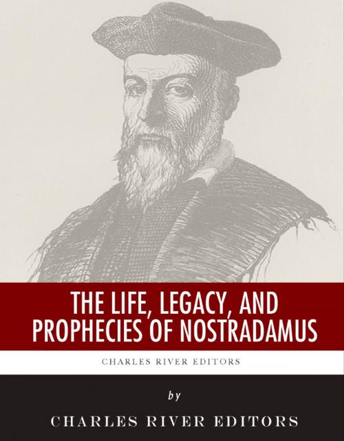 Cover of the book The Life, Legacy, and Prophecies of Nostradamus by Charles River Editors, Charles River Editors