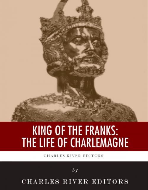 Cover of the book King of the Franks: The Life of Charlemagne by Charles River Editors, Charles River Editors