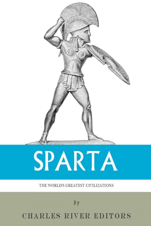 Cover of the book The Worlds Greatest Civilizations: The History and Culture of Ancient Sparta by Charles River Editors, Charles River Editors